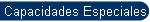 Capacidades Especiales