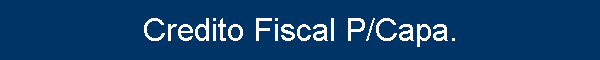 Credito Fiscal P/Capa.