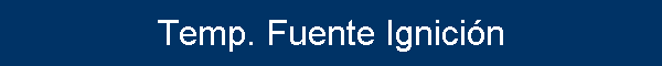 Temp. Fuente Ignici�n