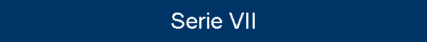Serie VII